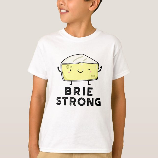 Camiseta Brie Forte, Funny Positive Cheese Pun (Frente)