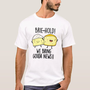 Camiseta Brie-hold Trazemos Notícias Gouda Queijo Bonito