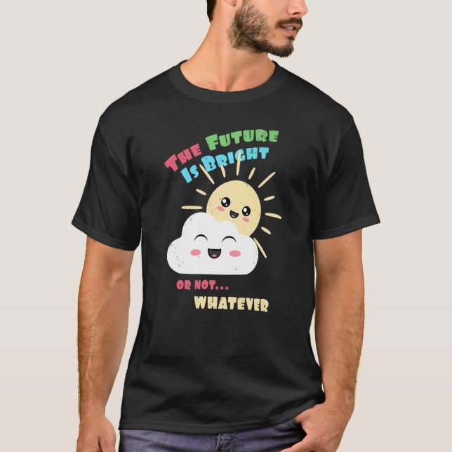 Camiseta Bright Future Or Not Whatever Cute Sun and Cloud (Frente)