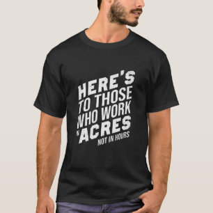 Camiseta Brinde A Quem Trabalha Em Acres Não Em Horas Agr