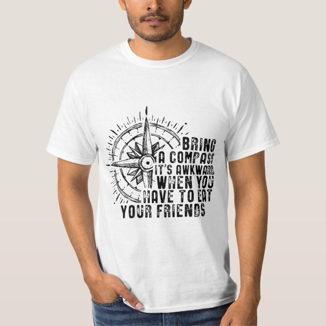 Camiseta Bring A Compass It's Awkward When You Eat Friends  (Frente)