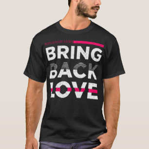 Camiseta Bring back love
