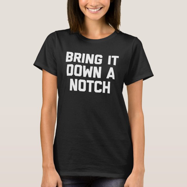 Camiseta Bring It Down A Notch   Saying Sarcastic Humor (Frente)