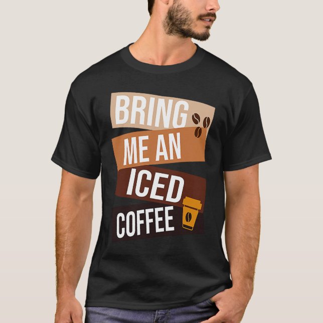 Camiseta Bring Me an Iced Coffee  quote For Coffee   1 (Frente)