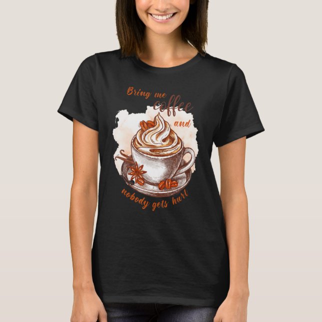 Camiseta Bring me coffee and nobody gets hurt  Caffeine (Frente)