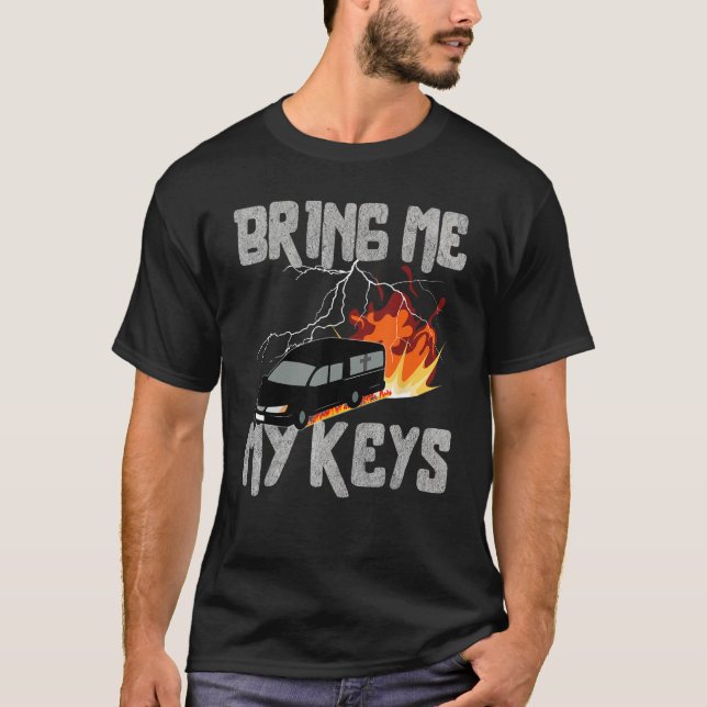 Camiseta Bring Me My Keys Funeral Car Drifting Sarcastic (Frente)