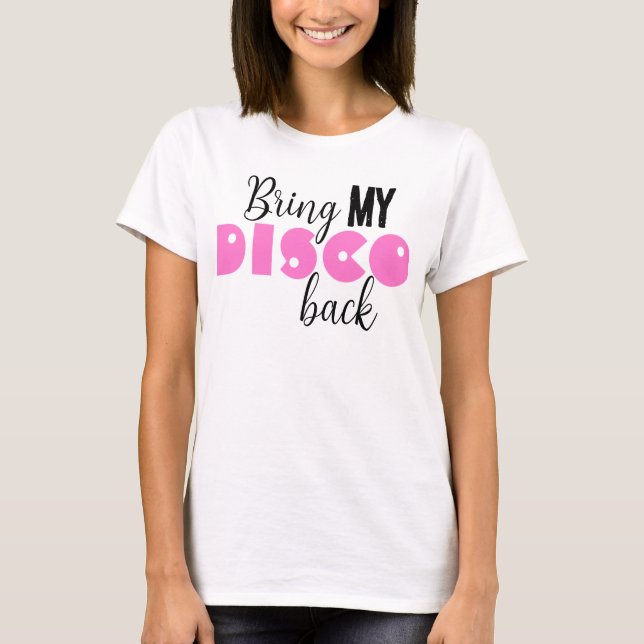Camiseta Bring My Disco Back Funny Quote (Frente)