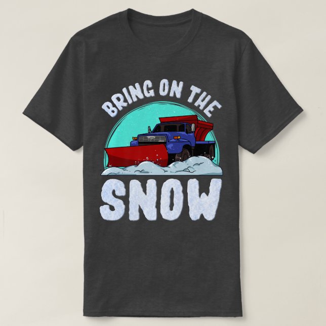 Camiseta Bring On The Snow Removal Snowplow Driver Snow Plo (Frente do Design)