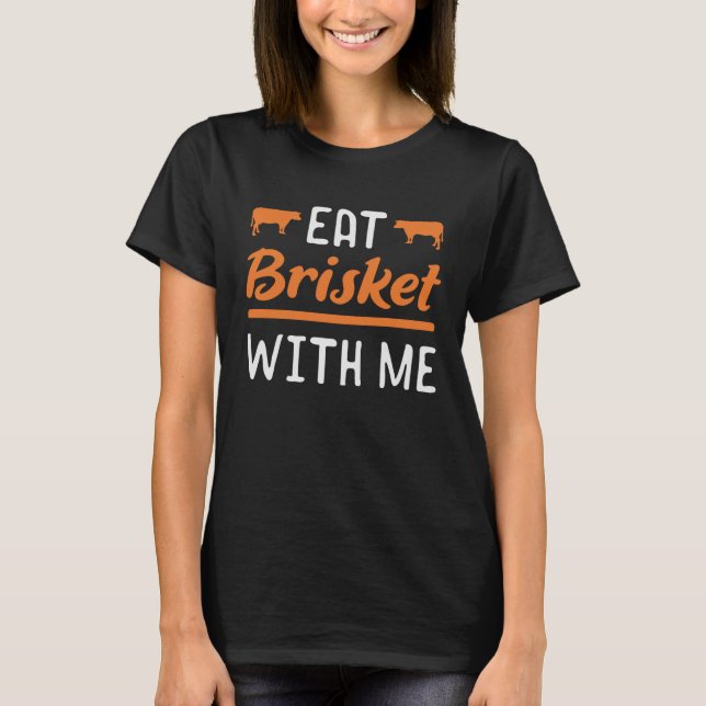 Camiseta Brisket Coma Brisket comigo para fumantes de carne (Frente)