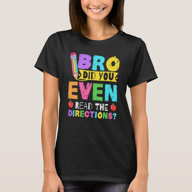 Camiseta Bro Did You Even Read The Directions  Teacher (Frente)