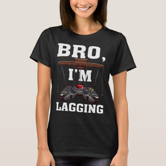 Camiseta Bro I m Lagging Gaming Nerd Video Gamer  1 (Frente)