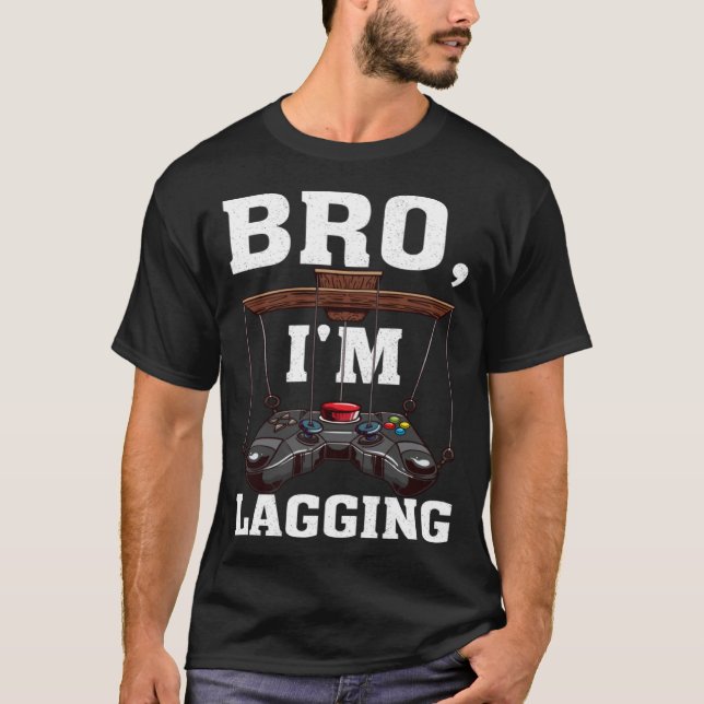 Camiseta Bro I m Lagging Gaming Nerd Video Gamer  1 (Frente)