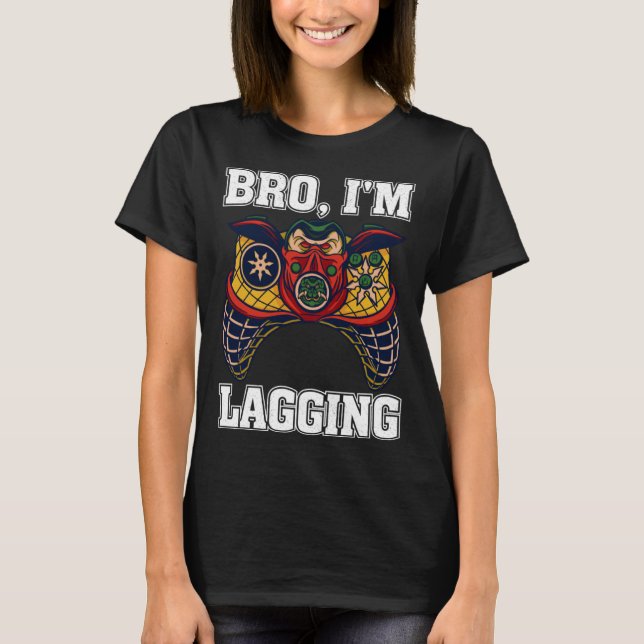 Camiseta Bro I m Lagging Gaming Nerd Video Gamer  2 (Frente)