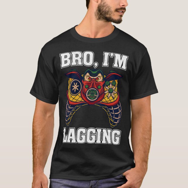Camiseta Bro I m Lagging Gaming Nerd Video Gamer  2 (Frente)