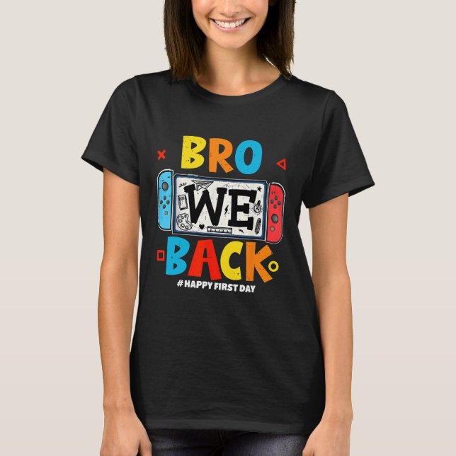 Camiseta Bro We Ck Gamer First Day Ck To School  (Frente)
