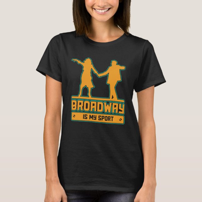 Camiseta Broadway Is My Sport for performers and theatre (Frente)