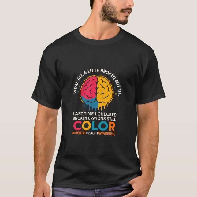 Camiseta Broken Crayons Still Color Mental Health Awareness (Frente)