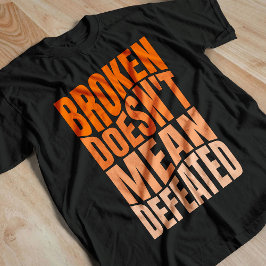 Camiseta Broken Doesn’t Mean Defeated 
