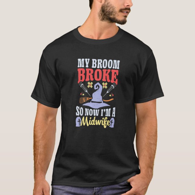 Camiseta Broom Broke Now I'm Midwife Witch Rn Halloween Cos (Frente)