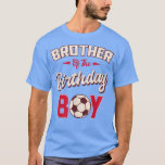 Camiseta Brother of the Birthday Boy Soccer Player Bday Par<br><div class="desc">Brother of the Birthday Boy Soccer Player Bday Party  .</div>