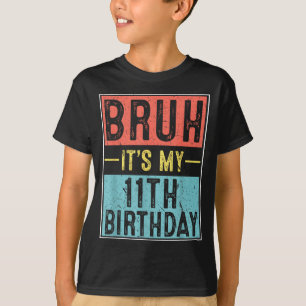 Camiseta Bruh 11º aniversário meme de aniversário de 11 ano