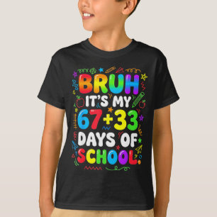 Camiseta Bruh 67 33 dias de aula menino meninas 100º dia 67