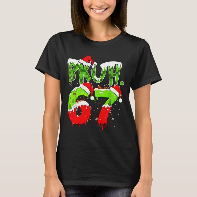 Camiseta Bruh 67 Meme Christmas Six Seven Xmas Men Women  (Frente)