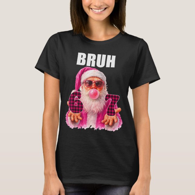 Camiseta Bruh 67 Santa Bubble Gum Six Seven Meme Christmas  (Frente)