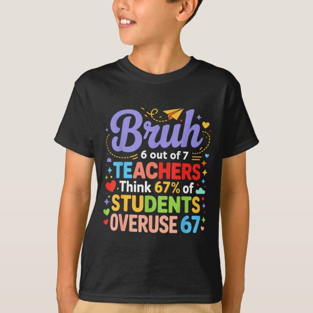 Camiseta Bruh 6 Out Of 7 Teachers Think 67% Of Students Ove (Frente)