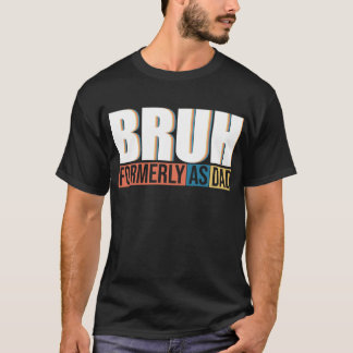 Camiseta Bruh anteriormente conhecido como Dia de os pais P