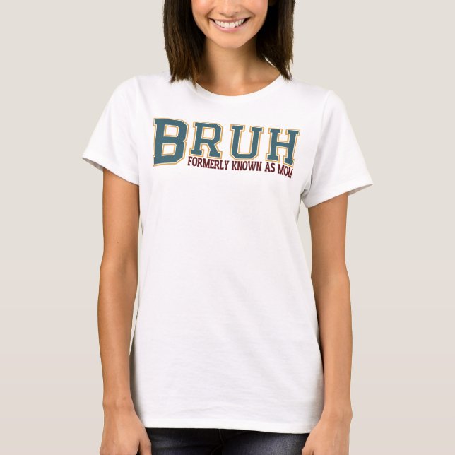 Camiseta Bruh Anteriormente Conhecido Como Mãe (Frente)