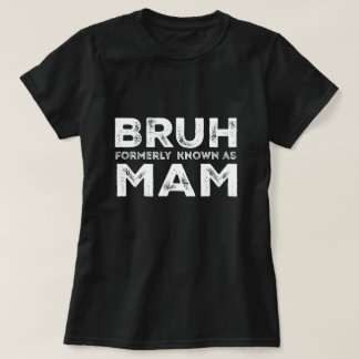 Camiseta Bruh Anteriormente Conhecido Como Mãe Dia de as mã