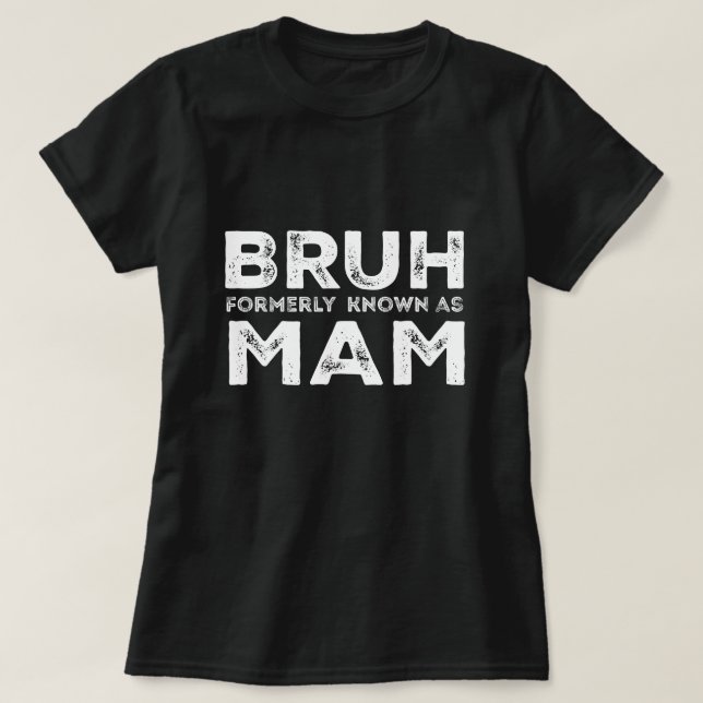 Camiseta Bruh Anteriormente Conhecido Como Mãe Dia de as mã (Frente do Design)