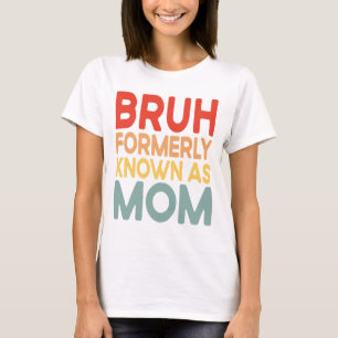 Camiseta Bruh Anteriormente Conhecido Como Mãe Engraçada Ma