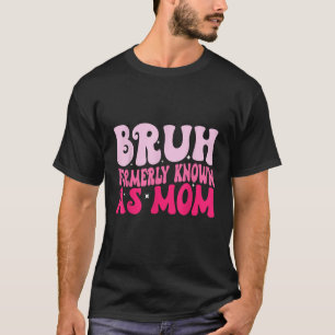 Camiseta Bruh Anteriormente Conhecido Como Mãe Engraçado Di