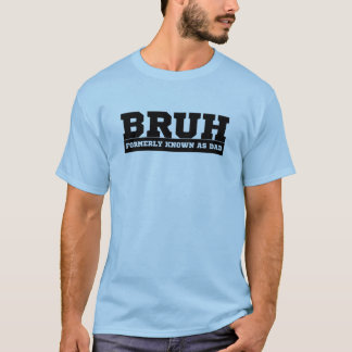 Camiseta BRUH anteriormente conhecido como Pai