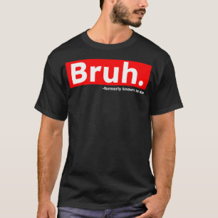 Camiseta Bruh Anteriormente Conhecido Como Sarcástico Engra
