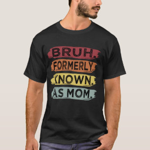Camiseta Bruh Antigamente Conhecido Como Mãe Engraçado Dia 