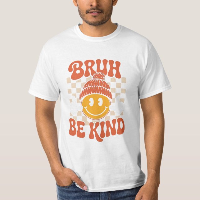 Camiseta Bruh Be Kind - T-Shirt Retro Positivo (Frente)