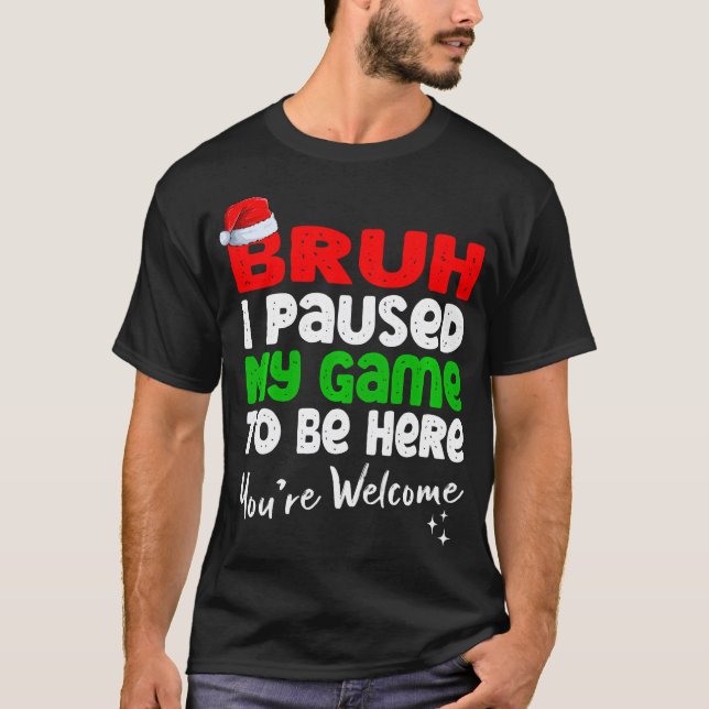 Camiseta Bruh De Natal Eu Parei Meu Jogo Para Estar Aqui (Frente)