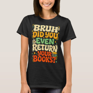 Camiseta Bruh devolve livros engraçado biblioteca professor