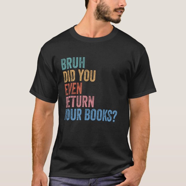 Camiseta Bruh Devolve Seus Livros - Biblioteca Engraçado B (Frente)