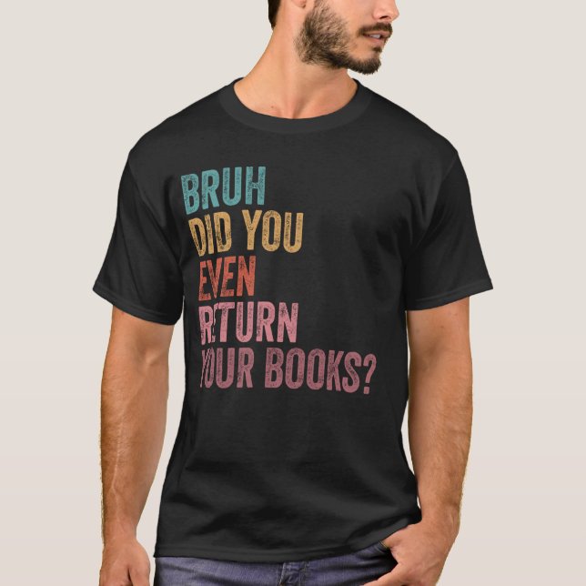 Camiseta Bruh Devolve Seus Livros - Biblioteca Engraçado B (Frente)