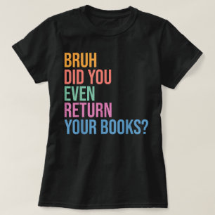 Camiseta Bruh Devolve seus livros da Biblioteca Amantes