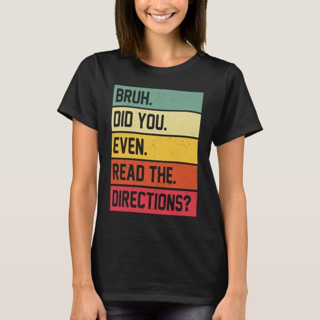 Camiseta Bruh Did You Even Read The Directions Funny Teache (Frente)