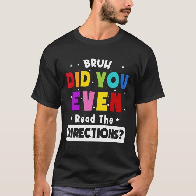 Camiseta Bruh Did You Even Read The Directions  Teacher Say (Frente)