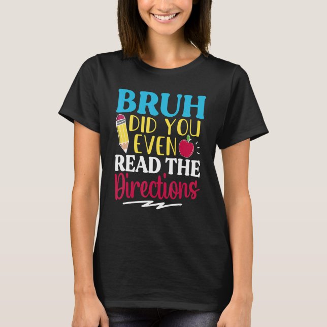 Camiseta Bruh Did You Even Read The Directions Teacher Sayi (Frente)