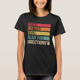 Camiseta Bruh Did You Even Read The Directions Teacher Sayi