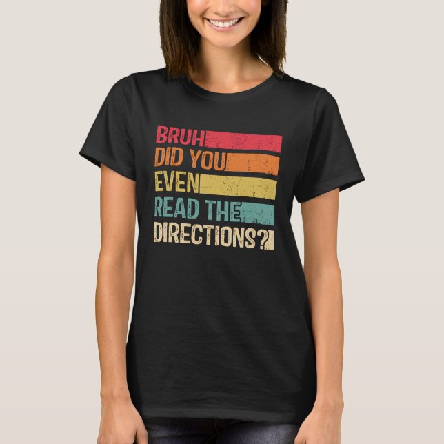 Camiseta Bruh Did You Even Read The Directions Teacher Sayi (Frente)