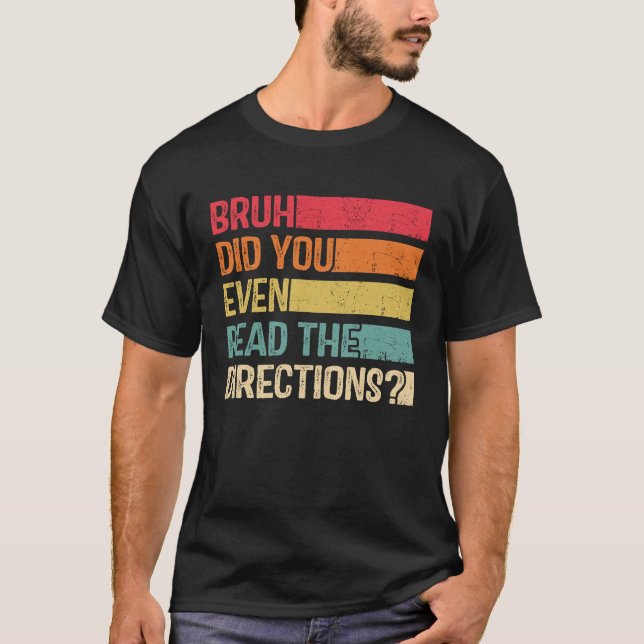 Camiseta Bruh Did You Even Read The Directions Teacher Sayi (Frente)